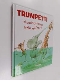 Trumpetti : kiivasluonteinen pikku elefantti