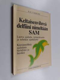 Keltaisenvihreä delfiini nimeltään Sam : luova ajattelu, työmotivaatio ja tehokas ajankäyttö : käytännöllisiä ajatuksia hyödyksi ja huviksi