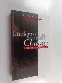 Implementing strategic change : a practical guide for business