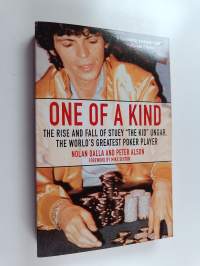 One of a kind : the rise and fall of Stuey &quot;the Kid&quot; Ungar, the world&#039;s greatest poker player