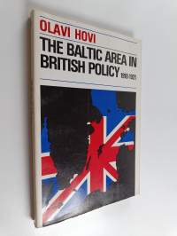 The Baltic area in British policy 1918-1921 vol.1 : From the Compiègne Armistice to the Implementation of the Versailles Treaty, 11.11.1918 - 20.1.1920
