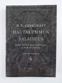 Hautakummun salaisuus sekä muita kertomuksia ja kirjoituksia : Lovecraftin Kootut teokset 6 (UUSI)