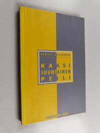Kaksisuuntainen peili : mielipidetutkimukset julkisuudessa ja politiikassa (signeerattu, tekijän omiste)