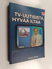 Tv-uutisista, hyvää iltaa : merkityksen ulottuvuudet televisiouutisjutuissa