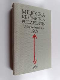 Miljoona kilometriä Budapestiin : valikoima unkarilaisia novelleja 1909-1986