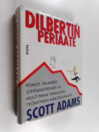 Dilbertin periaate : pomot, palaverit, johtamistrendit ja muut piinat tavallisen työmyyrän näkökulmasta