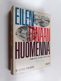 Eilen tänään huomenna : ihmisen luoma maailma