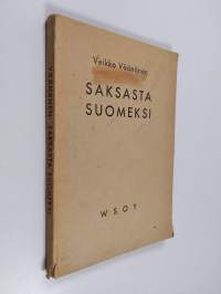 Saksasta suomeksi : käännösviitteitä, -esimerkkejä ja -näytteitä pro exercitio-kokeisiin valmistautuville sekä muille opiskelijoille, ylioppilaskokelaille ja harr...