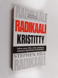 Radikaali kristitty : vahva sana niille, jotka uskaltavat antautua täydellisesti Kristukselle!