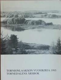 Tornionlaakson vuosikirja 1995 - Tornedalens årsbok.  (Paikallishitsoriikki, vuosikirjat)