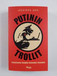 Putinin trollit : tositarinoita Venäjän infosodan rintamilta (UUSI)