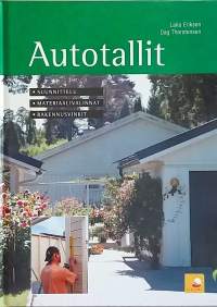 Autotallit - suunnittelu, materiaalivalinnat, rakennusvinkit. (Ohjekirja)