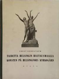 Taidetta Helsingin hautausmaalla. Konsten på Helsingfors kyrkogård. (Kuvanveistotaide)