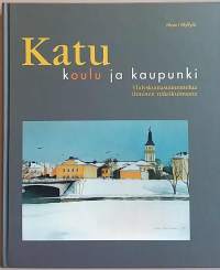 Katu koulu ja kaupunki - Yhdyskuntasuunnittelua ihmisen näkökulmasta.  (kaupunkisuunnittelu, yhdyskuntasuunnittelu, kaupunkiarkkitehtuuri)