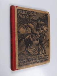 Guldsökarne i Mexiko - äventyrsskrildring från Amerikas vildmarker