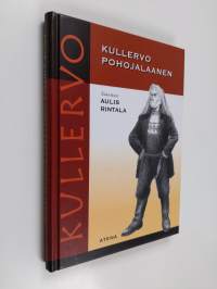 Kullervo pohojalaanen : Kalevalan Kullervo-taru Etelä-Pohjanmaan murteella