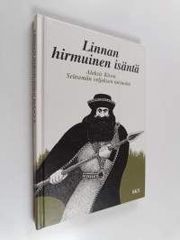 Linnan hirmuinen isäntä : Aleksis Kiven Seitsemän veljeksen tarinoita