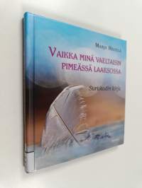 Vaikka minä vaeltaisin pimeässä laaksossa : Surukodin kirja