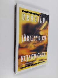 Urheilujärjestöjen kujanjuoksu : urheilun rakenneuudistus 1989-1993 (ERINOMAINEN)