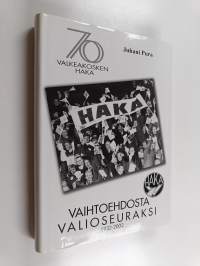 Vaihtoehdosta valioseuraksi : Valkeakosken Haka 70 vuotta 1932-2002