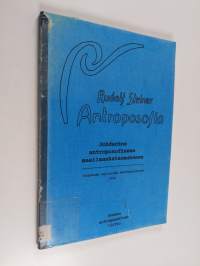 Antroposofia : Johdantoa antroposofiseen maailmankatsomukseen : yhdeksän esitelmää Dornachissa 19. tammikuuta - 10. helmikuuta 1924
