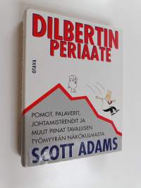 Dilbertin periaate : pomot, palaverit, johtamistrendit ja muut piinat tavallisen työmyyrän näkökulmasta