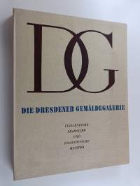 Die Dresdener Gemäldegalerie : Italienische, Spanische und Französische meister