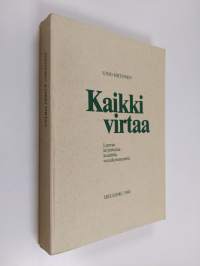 Kaikki virtaa : luovaa kirjoittelua kuudelta vuosikymmeneltä (signeerattu, tekijän omiste)