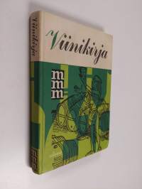 Viinikirja : yleistä viinitietoutta : parhaat vuosikerrat : neuvoja viinien temperoinnista ja valinnasta juhlaan ja arkeen