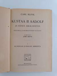 Kuningas Jumalan armosta : Kustaa II Aadolf ja hänen aikalaisensa : historiallis-romanttinen kuvaus 1