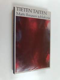 Tieten taiten : juhlakirja yliasiamies Matti Ilmasen täyttäessä 60 vuotta 19.2.1988