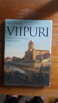 Ikuinen Viipuri : ajankuvia seitsemältä vuosisadalta