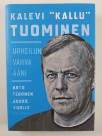 Kalevi &quot;Kallu&quot; Tuominen : urheilun vahva ääni (UUSI)