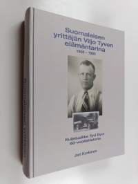 Suomalaisen yrittäjän Viljo Tyven elämäntarina 1908-1985 : Kuljetusliike Tyvi oy:n 60-vuotishistoria