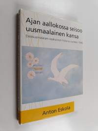 Ajan aallokossa seisoo uusmaalainen kansa : Eteläsuomalaisen osakunnan historia vuoteen 1940