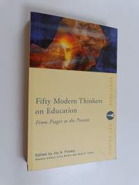 Fifty modern thinkers on education : from Piaget to the present day