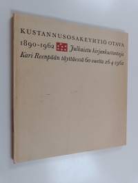 Kustannusosakeyhtiö Otava 1890-1962 : julkaistu kirjankustantaja Kari Reenpään täyttäessä 60 vuotta 26.4.1962