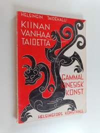 Kiinan vanhaa taidetta : Suomen Taideyhdistyksen 110-vuotisnäyttely = Gammal kinesisk konst : Finska Konstföreningens 110-årsutställning