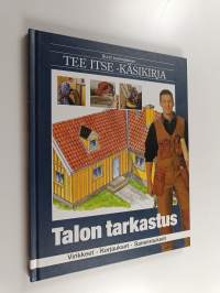 Suuri suomalainen Tee itse -käsikirja 4 : Talon tarkastus : virikkeet, korjaukset, saneeraukset