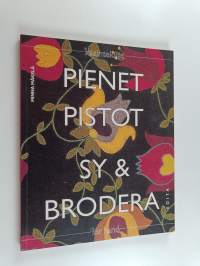 Pienet pistot - pistokirjontamalleja arkeen ja juhlaan = Sy &amp; brodera