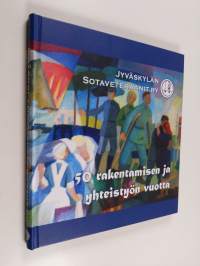 Jyväskylän sotaveteraanit ry : 50 rakentamisen ja yhteistyön vuotta