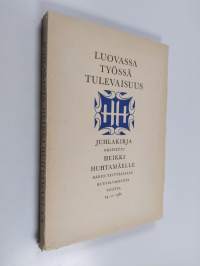Luovassa työssä tulevaisuus : juhlakirja omistettu Heikki Huhtamäelle hänen täyttäessään kuusikymmentä vuotta 29 11 1960