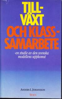 Tillväxt och klass-samarbete - En studie av den svenska modellens uppkomst, 1989. Taloudellinen kasvu ja luokkayhteistyö. Ruotsin mallin synty.