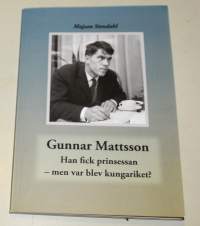 Gunnar Mattsson : han fick prinsessan - men var blev kungariket?