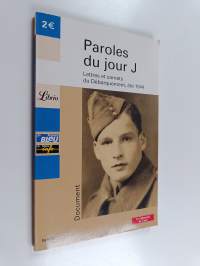 Paroles du jour J - lettres et carnets du Débarquement, été 1944