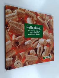 Pellettikirja : ajatuksia ja ohjeita taloudelliseen puulämmitykseen