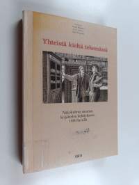 Yhteistä kieltä tekemässä : näkökulmia suomen kirjakielen kehitykseen 1800-luvulla