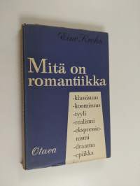Mitä on romantiikka - klassisuus - tyylirealismi - ekspressionismi - draama - etiikka (epiikka) jne