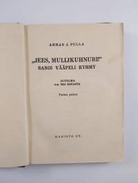 Jees, mullikuhnuri! sanoi vääpeli Ryhmy : jutelma v:n 1941 sodasta