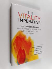 The Vitality Imperative - How Connected Leaders and Their Teams Achieve More with Less Time, Money, and Stress